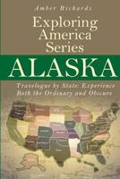 Alaska - Travelogue by State: Experience Both the Ordinary and Obscure 1505245273 Book Cover