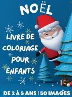 Livre de coloriage de Noël pour enfants de 2 à 5 ans: 50 pages à colorier sur le thème de Noël, mignonnes, simples et grand format | Idées de cadeaux pour les enfants. 108 pages (French Edition) 6249304290 Book Cover