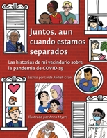 Juntos, aun cuando estamos separados: Las historias de mi vecindario sobre la pandemia de COVID-19 1736222031 Book Cover