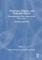 Princesses, Dragons and Helicopter Stories: Storytelling and Story Acting in the Early Years 1032897112 Book Cover
