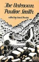 The Unknown Pauline Smith: Unpublished & Out of Print Stories, Diaries & Other Prose Writings (Including Her Arnold Bennett Memoir) 0869808850 Book Cover