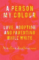 Person My Colour : Love, Adoption, and Parenting While White 1967673586 Book Cover