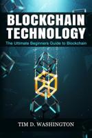 Blockchain Technology: The Ultimate Beginners Guide to Blockchain 1798013118 Book Cover