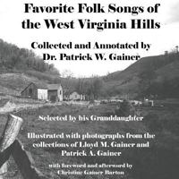 Favorite Folk Songs From the West Virginia Hills: Collected and Annotated by Patrick W. Gainer, Selected by his Granddaughter 1535003006 Book Cover