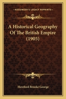 A Historical Geography of the British Empire 1120119014 Book Cover