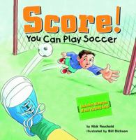 Score!: You Can Play Soccer 1404802622 Book Cover