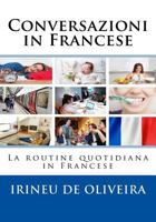 Conversazioni in Francese: La routine quotidiana in Francese 1986584070 Book Cover