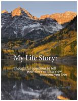 My Life Story: Thoughtful questions to tell your story or interview someone you love 1938111044 Book Cover