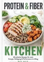 Protein & Fiber Kitchen: Einfache Rezepte für mehr Energie, Sättigung & Performance im Alltag (German Edition) 369578475X Book Cover