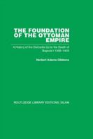 The Foundation of the Ottoman Empire; a History of the Osmanlis up to the Death of Bayezid I 1016079095 Book Cover