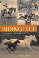 Riding High: Horses, Humans and History in South Africa 186814514X Book Cover