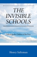 The Invisible Schools: Educating the Children of the Poor 1977245102 Book Cover