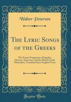 The Lyric Songs of the Greeks: The Extant Fragments of Sappho, Alcaeus, Anacreon, and the Minor Greek Monodists; Translated Into English Verse (Class 033163788X Book Cover