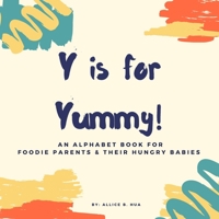 Y is for Yummy!: An alphabet book for foodie parentS & their hungry babies B098WG2YCV Book Cover