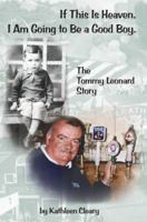 If This Is Heaven, I Am Going to Be a Good Boy.: The Tommy Leonard Story 0595356982 Book Cover