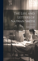 The Life and Letters of Nathan Smith 1022158171 Book Cover