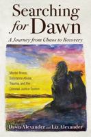 Searching for Dawn: A Journey from Chaos to Recovery B0F15KYG2Z Book Cover