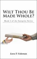 Wilt Thou Be Made Whole? 1524607959 Book Cover