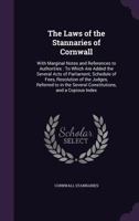 The Laws of the Stannaries of Cornwall: With Marginal Notes and References to Authorities : To Which Are Added the Several Acts of Parliament, ... Several Constitutions, and a Copious Index 1341026256 Book Cover