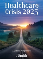 Healthcare Crisis 2025: A Clinical Perspective B0FB8H69CV Book Cover