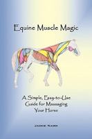 Equine Muscle Magic: A Simple, Easy-To-Use Guide for Massaging Your Horse. 1426930607 Book Cover