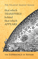 That Which Transpires Behind That Which Appears: The Experience of Sufism 0930872495 Book Cover