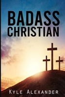 Badass Christian 1478331232 Book Cover