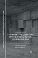 The Bureaucratization of the World in the Neoliberal Era: An International and Comparative Perspective 1137495278 Book Cover