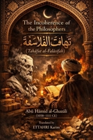 The Incoherence of the Philosophers: ?ahafut al-Falasifah B0GS3348YK Book Cover