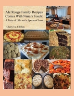 Ala' Rouge Family Recipes Comes with Nana's Touch: A Taste of Life and a Spoon of Love 1649571372 Book Cover