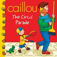 Caillou: The Circus Parade (Clubhouse series) 2894504772 Book Cover