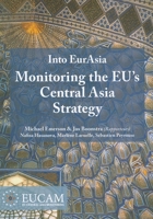 Into EurAsia: Monitoring the EU's Central Asia Strategy: Report of the EUCAM Project 9290799668 Book Cover