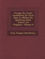 Voyage Du Jeune Anacharsis En Gr�ce: Dans Le Milieu Du Quatri�me Si�cle Avant L'�re Vulgaire, Volume 6 1286963222 Book Cover