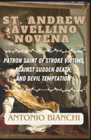 St. Andrew Avellino Novena: patron saint of stroke victims, against sudden death and devil temptation: nine days catholic Novena B0CM6PFTH7 Book Cover