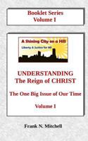 Understanding the Reign of Christ: The One Big Issue of Our Time, Volume I 1726480429 Book Cover