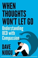 When Thoughts Won't Let Go: Understanding OCD with Compassion B0FKZJ5WN6 Book Cover