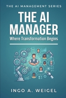 The AI Manager: Where Transformation Begins (The AI Management Series) B0HJNSB5L3 Book Cover