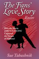 The Fans' Love Story Encore: How the Movie Dirty Dancing Captured the Hearts of Millions! 0989408604 Book Cover