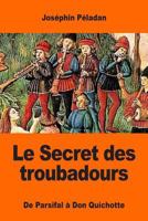 Le Secret des troubadours: De Parsifal � Don Quichotte 1545000271 Book Cover