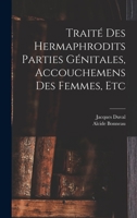 Trait� des hermaphrodits parties g�nitales, accouchemens des femmes, etc 1017470545 Book Cover