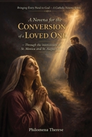 A Novena for the Conversion of a Loved One: Through the intercession of St. Monica (Bringing Every Need to God: A Catholic Novena Series) B0GVF4NFH3 Book Cover