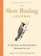 The Slow Birding Journal: A Field Diary for Watching Birds Wherever You Are 059371704X Book Cover