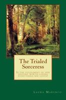 The Trialed Sorceress: Is her destiny worth losing everything she loves? 1492851426 Book Cover