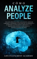 Cómo analizar a las personas: Una guía práctica para analizar el lenguaje corporal, acelerar la lectura de las personas y aumentar la inteligencia ... la influencia y manipulaciones oscuras. 1914108515 Book Cover