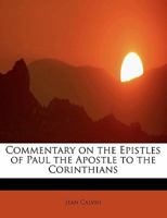 Commentary on the Epistles of Paul the Apostle to the Corinthians 1017567654 Book Cover