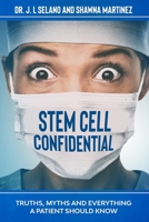 Stem Cell Confidential: Truths, Myths, And Everything a Patient Should Know 0578770768 Book Cover