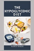 THE HYPOGLYCEMIC COOKBOOK: Breakfast, Lunch And Dinner Recipes To Prevent And Reverse Hypoglycemia B093RP21ZM Book Cover