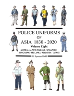 Police Uniforms of Asia 1830 - 2020 Volume Eight 1458360172 Book Cover