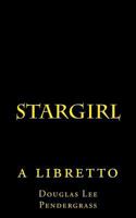 Stargirl: a libretto 1539495647 Book Cover