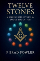 Twelve Stones: Masonic Reflections for Lodge Education B0FM3ZPC5J Book Cover